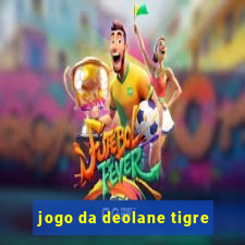 jogo da deolane tigre